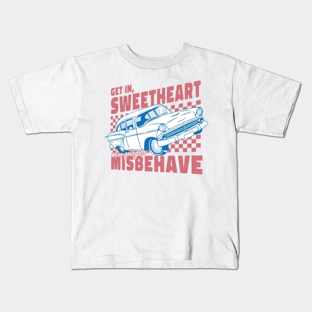 Get In Sweetheart, We're Going To Misbehave! by Tobe Fonseca Kids T-Shirt by Tobe_Fonseca